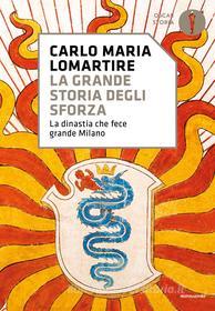 Ebook La grande storia degli Sforza di Lomartire Carlo Maria edito da Mondadori