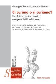 Ebook Ci curano o ci curiamo? Il malato tra crisi economica e responsabilità individuale di Giuseppe Remuzzi, Antonio Maturo edito da Franco Angeli Edizioni