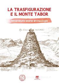 Ebook La La Trasfigurazione e il Monte Tabor di AA. VV., Caterina Papi edito da Edizioni Terra Santa