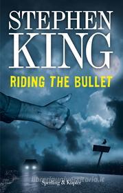 Ebook Riding the Bullet (versione italiana) di King Stephen edito da Sperling & Kupfer