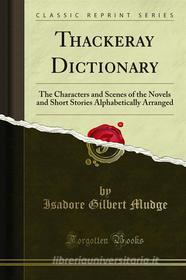 Ebook Thackeray Dictionary di Isadore Gilbert Mudge, M. Earl Sears edito da Forgotten Books