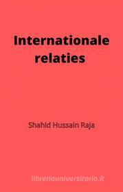 Ebook Internationale Relaties di Shahid Hussain Raja edito da Babelcube Inc.
