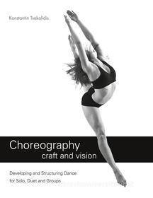 Ebook Choreography craft and vision di Konstantin Tsakalidis edito da STAGE VERLAG