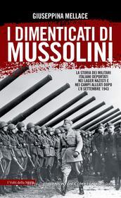 Ebook I dimenticati di Mussolini di Giuseppina Mellace edito da Newton Compton Editori