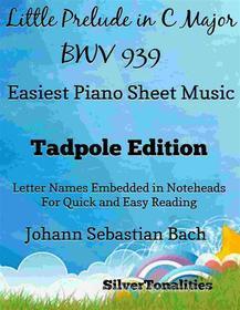 Ebook Little Prelude in C Major BWV 939 Easiest Piano Sheet Music Tadpole Edition di Silvertonalities edito da SilverTonalities