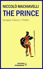 Ebook The prince di Niccolò Machiavelli edito da Synapse Publishing