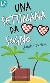 Ebook Una settimana da sogno (eLit) di Janelle Denison edito da HarperCollins Italia