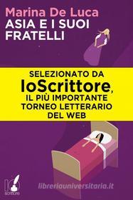 Ebook Asia e i suoi fratelli di DE LUCA MARINA edito da Io Scrittore