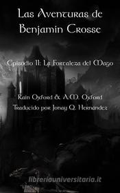 Ebook Las Aventuras De Benjamin Crosse; Segunda Parte: La Fortaleza Del Mago di Rain Oxford edito da Babelcube Inc.