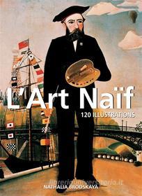 Ebook L&apos;Art Naïf 120 illustrations di Nathalia Brodskaya edito da Parkstone International