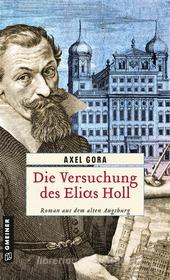 Ebook Die Versuchung des Elias Holl di Axel Gora edito da Gmeiner-Verlag