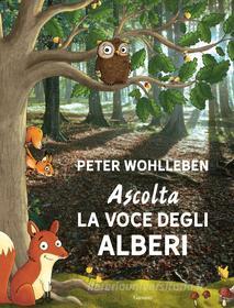 Ebook Ascolta la voce degli alberi di Peter Wohlleben edito da Garzanti