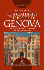 Ebook Le incredibili curiosità di Genova di Laura Guglielmi edito da Newton Compton Editori