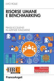 Ebook Risorse umane e benchmarking. Prassi eccellenti in aziende innovative di Livio Rolle edito da Franco Angeli Edizioni