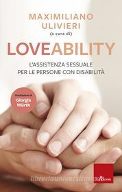 Ebook LoveAbility. L'assistenza sessuale per le persone con disabilità di Ulivieri Maximiliano edito da Edizioni Centro Studi Erickson