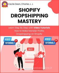 Ebook Shopify Dropshipping Mastery di Cecile Dean, Charles J. J. edito da Cecile Dean Production