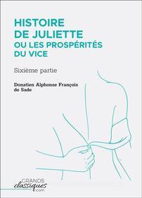 Ebook Histoire de Juliette ou Les Prospérités du vice di Donatien Alphonse François Sade edito da GrandsClassiques.com