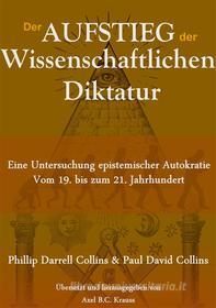 Ebook Der Aufstieg der wissenschaftlichen Diktatur di Phillip Darrell Collins, Paul David Collins edito da Books on Demand