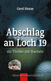 Ebook Abschlag an Loch 19 di Gerd Henze edito da Books on Demand