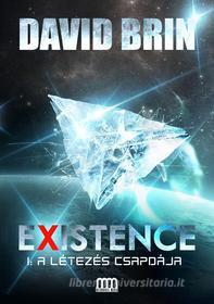 Ebook Existence 1: A létezés csapdája di David Brin edito da Metropolis Media Kiadó