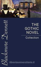 Ebook The Gothic Novel Collection di Gaston Leroux, Emily Bronte, Horace Walpole, Charlotte Bronte, William Beckford, Ann Radcliffe, Mary Shelley, William Godwin, Alexander Pushkin, Nikolai Gogol, Jane Austen, Richard Marsh, Victor Hugo, Charles Brockden Brown, Charles Robert Maturin, Henry James, Joseph Sheridan Le Fanu, Charles Dickens, Bram Stoker, Nathaniel Hawthorne, Washington Irving, Fyodor Dostoyevsky, James Hogg, James Malcom Rymer, Edgar Allan Poe, H.P. Lovecraft edito da Blackmore Dennett