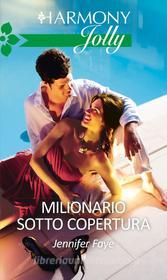 Ebook Milionario sotto copertura di Jennifer Faye edito da HarperCollins Italia