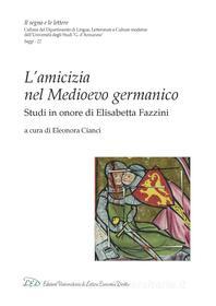 Ebook L’ L’AMICIZIA NEL MEDIOEVO GERMANICO di AA. VV. edito da LED Edizioni Universitarie