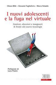 Ebook I nuovi adolescenti e la fuga nel virtuale di Giovanni Tagliaferro, Chiara Bille, Marco Volante edito da EDB - Edizioni Dehoniane Bologna