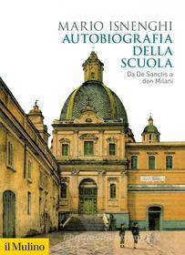 Ebook Autobiografia della scuola di Mario Isnenghi edito da Società editrice il Mulino, Spa
