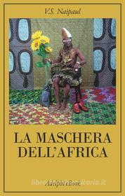 Ebook La maschera dell’Africa di V.S. Naipaul edito da Adelphi