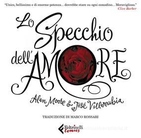 Ebook Lo specchio dell'Amore di Alan Moore, José Villarrubia edito da Feltrinelli Comics