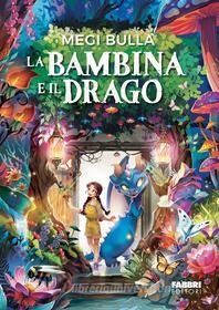 Ebook La bambina e il drago di Bulla Megi edito da Fabbri Editori