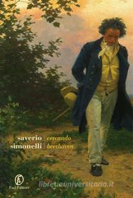Ebook Cercando Beethoven di Saverio Simonelli edito da Fazi Editore