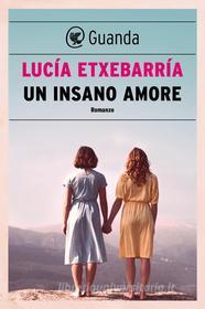 Ebook Un insano amore di Lucía Etxebarría edito da Guanda