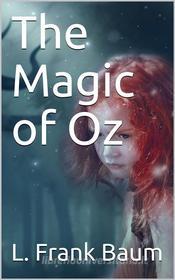 Ebook The Magic of Oz di L. Frank Baum edito da iOnlineShopping.com