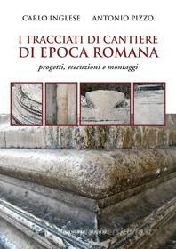 Ebook I tracciati di cantiere di epoca romana di Antonio Pizzo, Carlo Inglese edito da Gangemi Editore