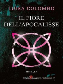 Ebook Il Fiore dell&apos;Apocalisse di Luisa Colombo edito da Leone Editore