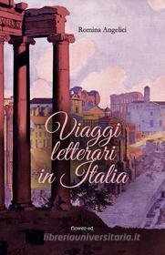 Ebook Viaggi letterari in Italia di Angelici Romina edito da flower-ed