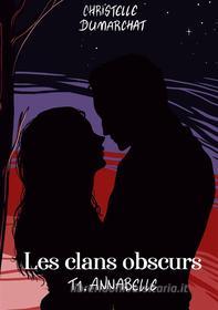 Ebook Annabelle : Les clans obscurs, tome 1 di Christelle Dumarchat edito da Books on Demand