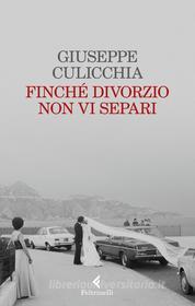 Ebook Finchè divorzio non vi separi di Giuseppe Culicchia edito da Feltrinelli Editore