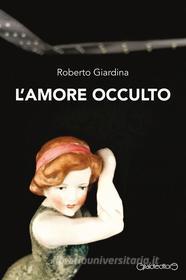 Ebook L'amore occulto di Roberto Giardina edito da Giraldi Editore