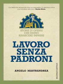 Ebook Lavoro senza padroni di Angelo Mastrandrea edito da Baldini+Castoldi
