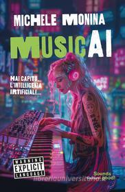Ebook MusicAI. Hai capito l'intelligenza artificiale di Michele Monina edito da Gallucci