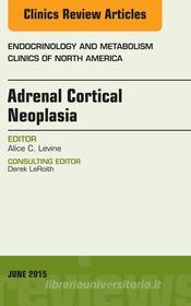 Ebook Adrenal Cortical Neoplasia, An Issue of Endocrinology and Metabolism Clinics of North America di Alice Levine edito da Elsevier