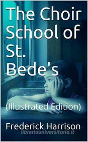Ebook The Choir School of St. Bede's di Frederick Harrison edito da iOnlineShopping.com