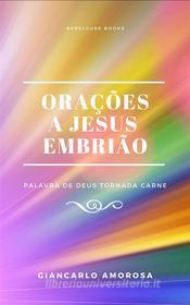 Ebook Orações A Jesus Embrião di Giancarlo Amorosa edito da Babelcube Inc.