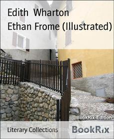 Ebook Ethan Frome (Illustrated) di Edith Wharton edito da BookRix