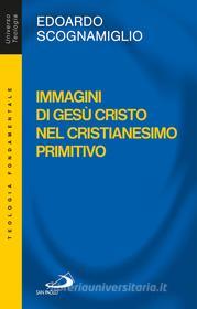 Ebook Immagini di Gesù Cristo nel cristianesimo primitivo di Scognamiglio Edoardo edito da San Paolo Edizioni