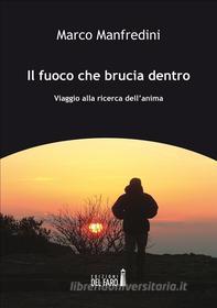 Ebook Il fuoco che brucia dentro. Viaggio alla ricerca dell'anima di Marco Manfredini edito da Edizioni del Faro