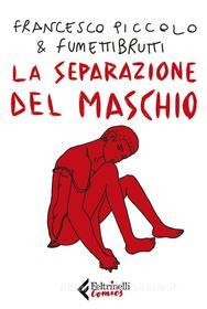 Ebook La separazione del maschio di Francesco Piccolo, Fumettibrutti edito da Feltrinelli Comics